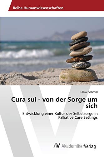 Cura sui - von der Sorge um sich: Entwicklung einer Kultur der Selbstsorge in Palliative Care Settings