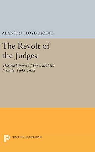 The Revolt of the Judges: The Parlement of Paris and the Fronde, 1643-1652 (Princeton Legacy Library)
