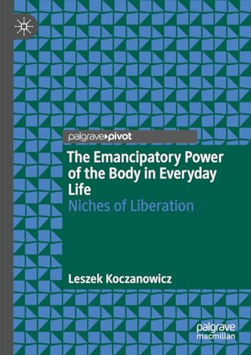 The Emancipatory Power of the Body in Everyday Life: Niches of Liberation