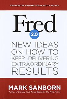 Fred 2.0: New Ideas on How to Keep Delivering Extraordinary Results