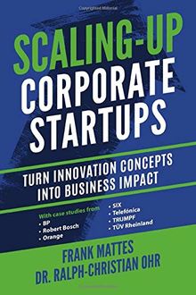 Scaling-up Corporate Startups: Turn innovation concepts into business impact