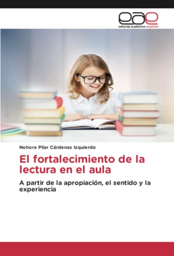 El fortalecimiento de la lectura en el aula: A partir de la apropiación, el sentido y la experiencia