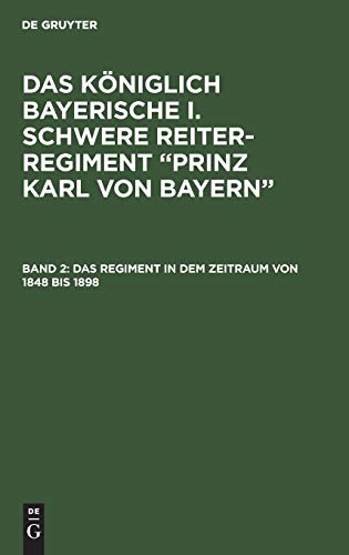 Das Regiment in dem Zeitraum von 1848 bis 1898 (Das königlich Bayerische I. Schwere Reiter-Regiment “Prinz Karl von Bayern”)