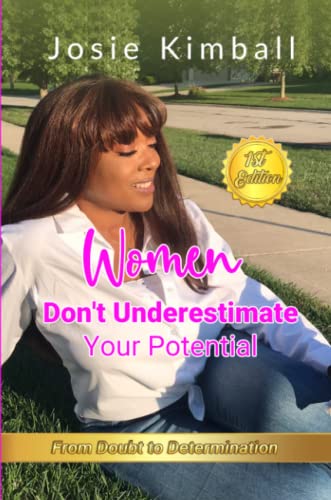 Women Don’t Underestimate Your Potential: Practical Steps Towards Your Vision