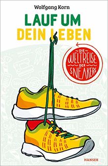 Lauf um dein Leben!: Die Weltreise der Sneakers