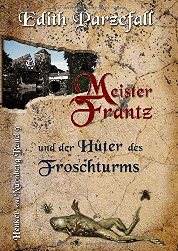 Meister Frantz und der Hüter des Froschturms (Henker von Nürnberg)