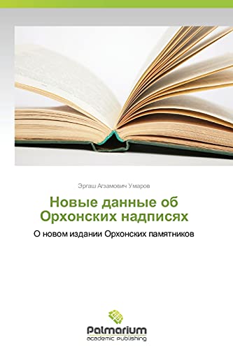Novye dannye ob Orkhonskikh nadpisyakh: O novom izdanii Orkhonskikh pamyatnikov: O nowom izdanii Orhonskih pamqtnikow