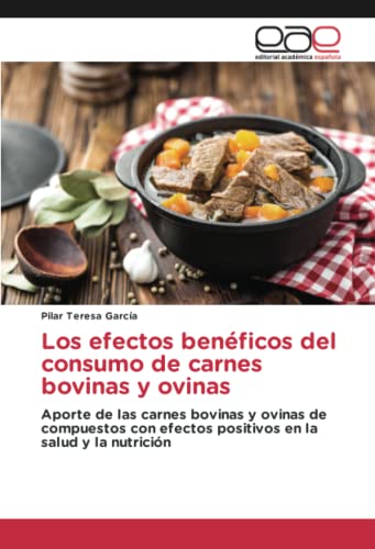 Los efectos benéficos del consumo de carnes bovinas y ovinas: Aporte de las carnes bovinas y ovinas de compuestos con efectos positivos en la salud y la nutrición