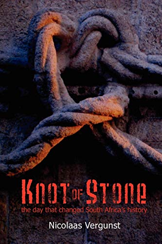Knot of Stone: The Day That Changed South Africa's History