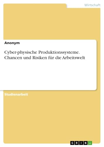 Cyber-physische Produktionssysteme. Chancen und Risiken für die Arbeitswelt