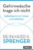 Gehirnwäsche trage ich nicht: Selbstbestimmt leben und arbeiten