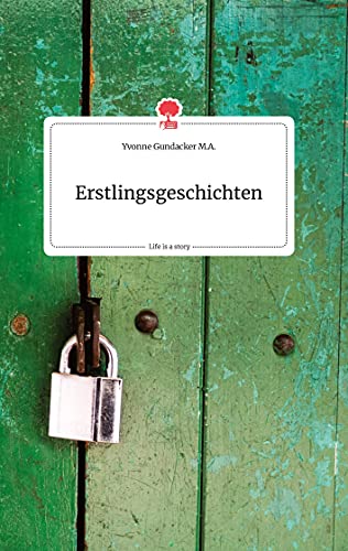 Erstlingsgeschichten. Life is a Story - story.one