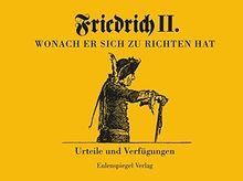 Friedrich II - Wonach er sich zu richten hat: Urteile und Verfügungen