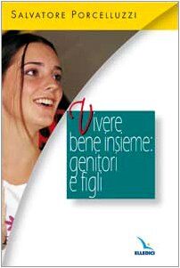 Vivere bene insieme: genitori e figli (Sist. prev.:educare giovani secondo Bosco, Band 6)