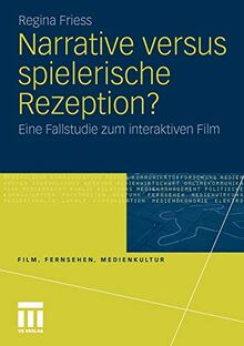 Narrative versus spielerische Rezeption?: Eine Fallstudie zum interaktiven Film (Film, Fernsehen, Medienkultur)