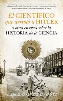 El científico que derrotó a Hitler y otros ensayos sobre la historia de la ciencia (Divulgación científica)