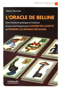 L'oracle de Belline : une initiation pratique à l'histoire et aux techniques pour gagner en lucidité et prendre les bonnes décisions