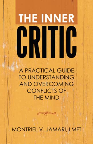 Jamari Lmft, Montriel V. The Inner Critic, A Practical Guide To Understanding And Overcoming Conflicts Of The Mind