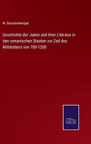 Geschichte der Juden und ihrer Literatur in den romanischen Staaten zur Zeit des Mittelalters von 700-1200
