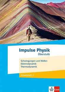 Impulse Physik Oberstufe. Schwingungen und Wellen, Elektrodynamik, Thermodynamik: Arbeitsheft 2 Klassen 11-13 (G9), 10-12 (G8)