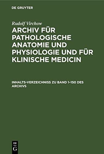 Inhalts-Verzeichniss zu Band 1–150 des Archivs (Rudolf Virchow: Archiv für pathologische Anatomie und Physiologie und für klinische Medicin)