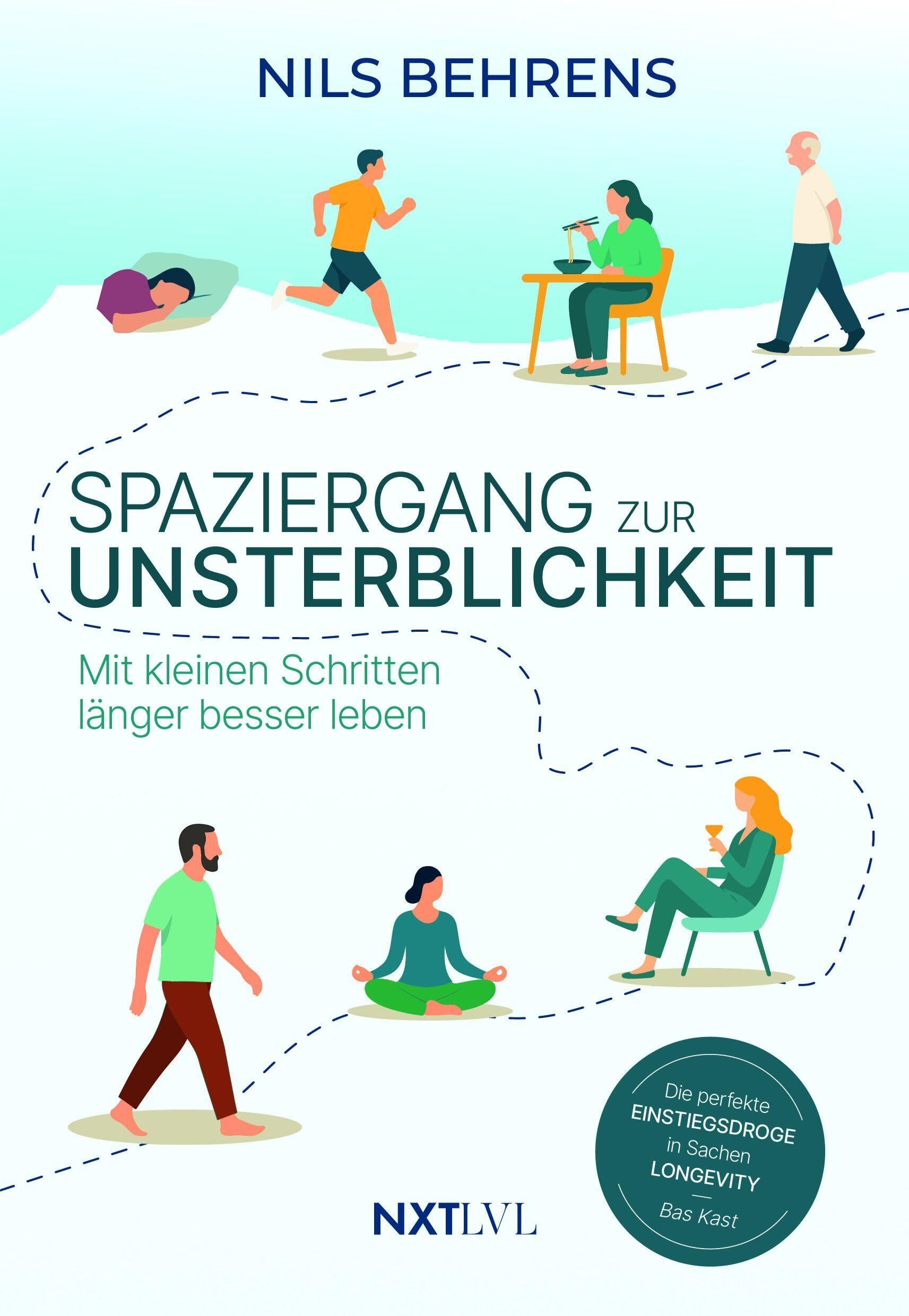 Behrens, Nils: Spaziergang zur Unsterblichkeit - Mit kleinen Schritten länger besser leben, Longevity Ratgeber für mehr Healthspan statt Lifespan, gesunde Gewohnheiten zu Bewegung, Ernährung, Schlaf, Prävention & mentale Gesundheitit