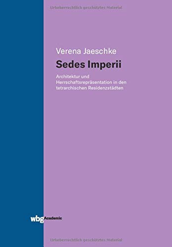 Sedes imperii: Architektur und Herrschaftsrepräsentation in den tetrarchischen Residenzstädten