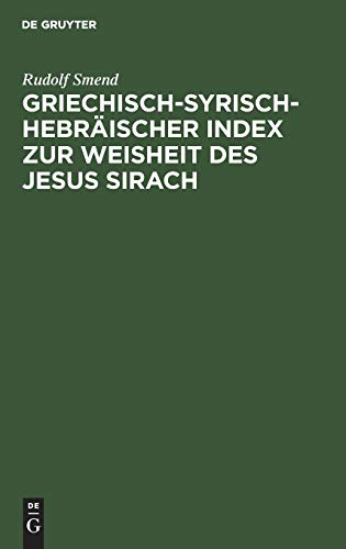 Griechisch-Syrisch-Hebräischer Index zur Weisheit des Jesus Sirach: Mit Unterstützung der Königlichen Gesellschaft der Wissenschaften in Göttingen