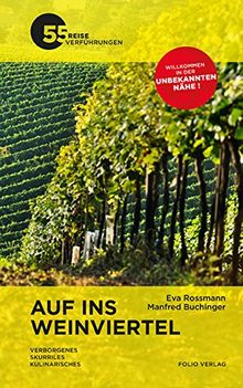 Auf ins Weinviertel: Verborgenes. Kulinarisches. Skurriles - 55 Reiseverführungen