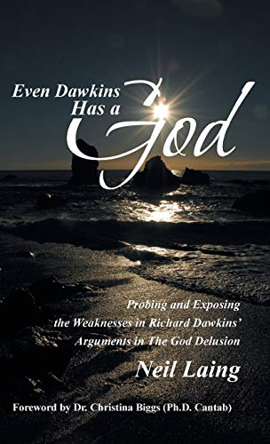 Even Dawkins Has a God: Probing and Exposing the Weaknesses in Richard Dawkins' Arguments in the God Delusion