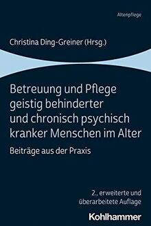 Betreuung und Pflege geistig behinderter und chronisch psychisch kranker Menschen im Alter: Beiträge aus der Praxis