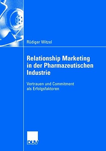 Relationship Marketing in der Pharmazeutischen Industrie: Vertrauen und Commitment als Erfolgsfaktoren