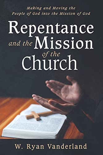 Repentance and the Mission of the Church: Making and Moving the People of God into the Mission of God