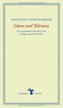 Islam und Toleranz: Von angenehmen Märchen und unangenehmen Tatsachen. Essays