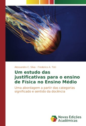 Um estudo das justificativas para o ensino de Física no Ensino Médio: Uma abordagem a partir das categorias significado e sentido da docência