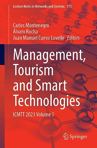 Management, Tourism and Smart Technologies: ICMTT 2023 Volume 1 (Lecture Notes in Networks and Systems, 773, Band 1)