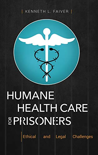 Humane Health Care for Prisoners: Ethical and Legal Challenges