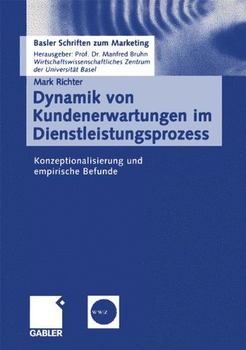 Dynamik von Kundenerwartungen im Dienstleistungsprozess: Konzeptionalisierung und empirische Befunde (Basler Schriften zum Marketing)