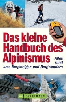 Das kleine Handbuch des Alpinismus: Alles rund ums Bergsteigen und Bergwandern