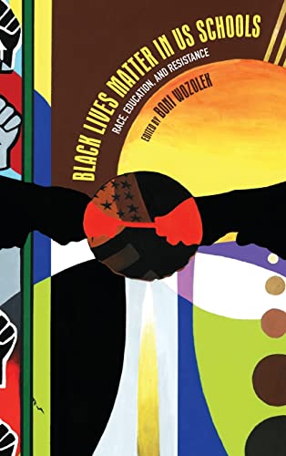 Black Lives Matter in US Schools: Race, Education, and Resistance (Suny Series, Critical Race Studies in Education)