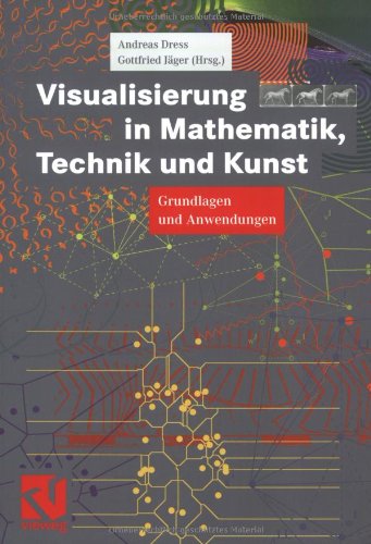 Visualisierung in Mathematik, Technik und Kunst: Grundlagen und Anwendungen
