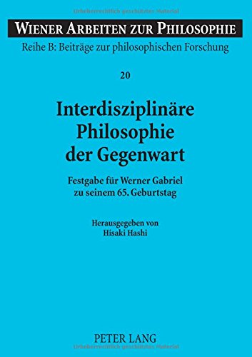 Interdisziplinäre Philosophie der Gegenwart: Festgabe für Werner Gabriel zu seinem 65. Geburtstag (Wiener Arbeiten zur Philosophie)