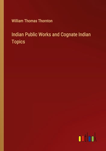 Indian Public Works and Cognate Indian Topics