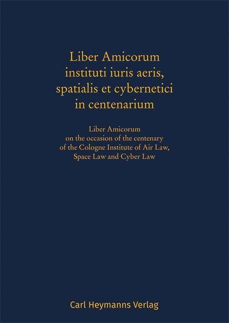Liber Amicorum instituti iuris aeris, spatialis et cybernetici in centenarium