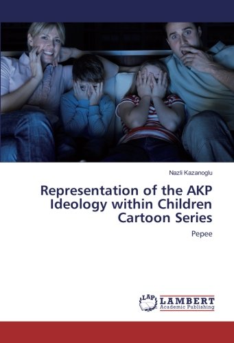 Representation of the AKP Ideology within Children Cartoon Series: Pepee