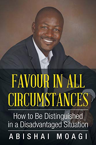 Favour in All Circumstances: How to Be Distinguished in a Disadvantaged Situation