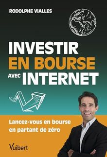 Investir en Bourse avec Internet : lancez-vous en Bourse en partant de zéro
