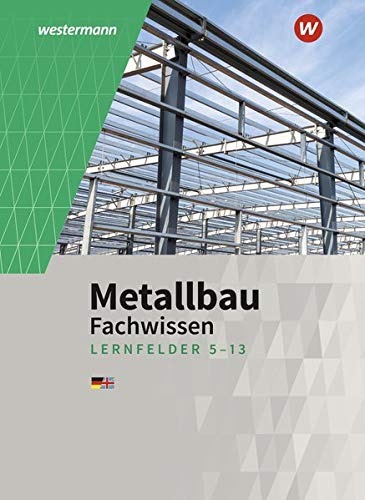 Metallbau Fachwissen Arbeitsaufträge Lernfelder 5-13 - Martin Dahlke Matthias Petter Friedrich-Wilhelm Gieseke Günther Tiedt Lutz Langanke Andy Richter Richter Gebunden