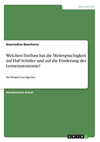 Welchen Einfluss hat die Mehrsprachigkeit auf DaF-Schüler und auf die Förderung der Lernerautonomie?: Ein Beispiel aus Algerien