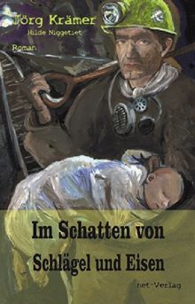 Im Schatten von Schlägel und Eisen: Roman